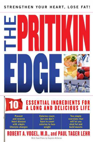 The Pritikin edge : 10 essential ingredients for a long and delicious life / Robert A. Vogel and Paul Tager Lehr ; food plans by Eugenia Killoran ; with photographs by Michael Fyrd.
