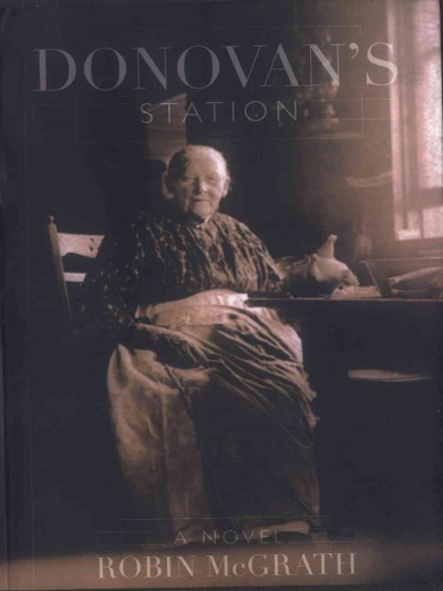 Donovan's station : a novel / Robin McGrath.