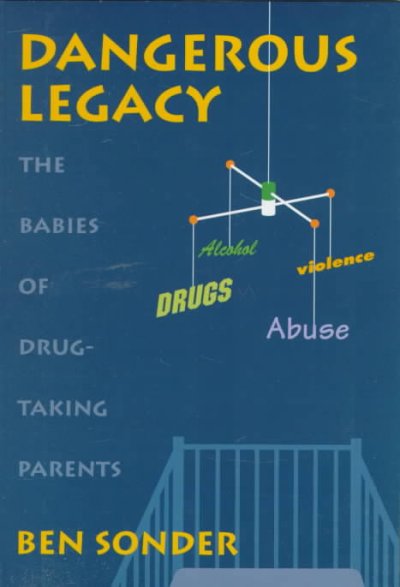 Dangerous legacy : the babies of drug-taking parents / Ben Sonder.
