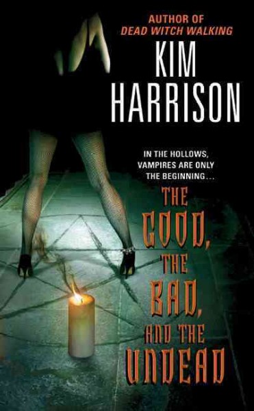 The good, the bad, and the undead / Kim Harrison.