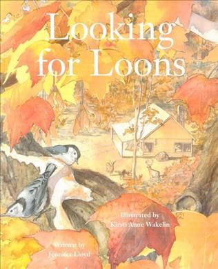 Looking for loons / written by Jennifer Lloyd ; illustrated by Kirsti Wakelin.
