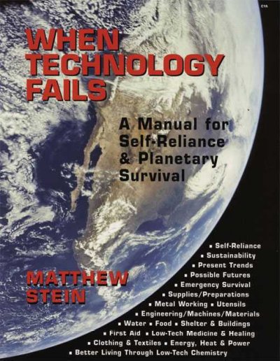 When technology fails : a manual for self-reliance & planetary survival / Matthew Stein.