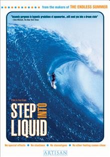 Step into liquid [videorecording] / NV Entertainment, Inc. presents a Top Secret production, a Dana Brown film ; produced by John-Paul Beeghly ; written, edited & directed by Dana Brown.
