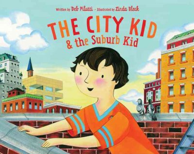 The city kid & the suburb kid / by Deb Pilutti ; illustrated by Linda Bleck.