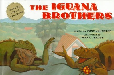 The iguana brothers, a tale of two lizards / written by Tony Johnston ; illustrated by Mark Teague.