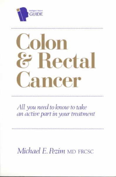 Colon and rectal cancer [text] : All you need to know to take an active part in your treatment / Michael E. Pezim.