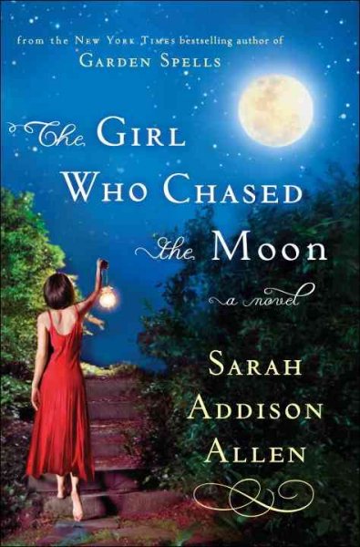 The girl who chased the moon : a novel / Sarah Addison Allen.