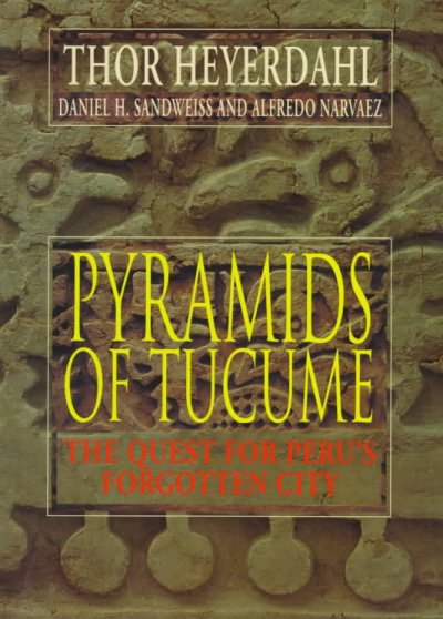 Pyramids of Tucume : the quest for Peru's forgotten city / Thor Heyerdahl, Daniel H. Sandweiss, and Alfredo Narvaez.