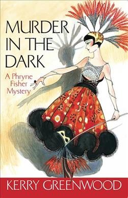 Murder in the dark : a Phryne Fisher mystery / Kerry Greenwood.