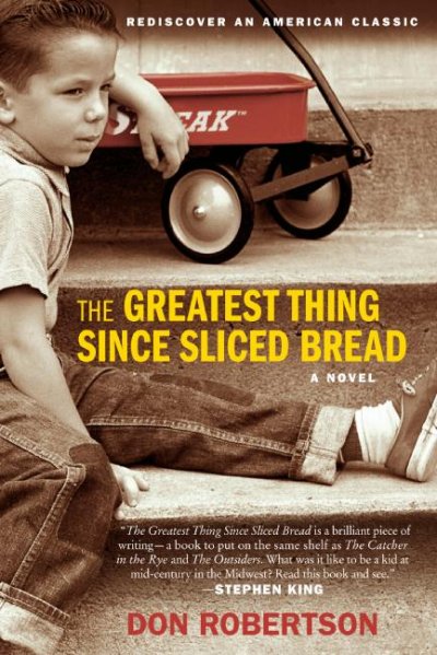 The greatest thing since sliced bread : a novel / Don Robertson.
