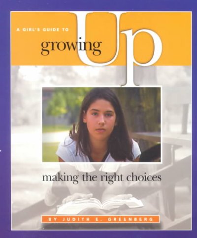 A girl's guide to growing up : making the right choices.