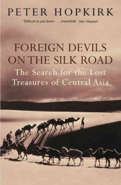 Foreign devils on the silk road : the search for the lost treasures of Central Asia.