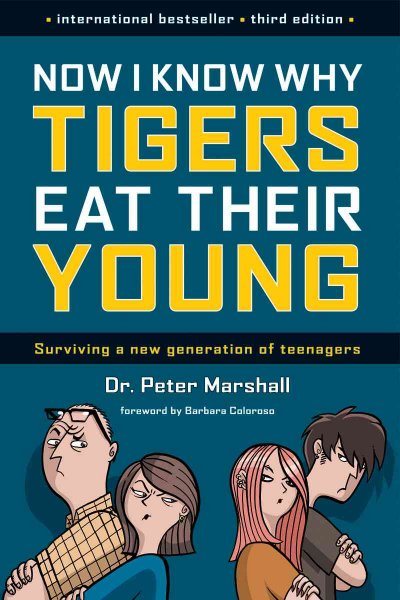 Now I Know Why Tigers Eat Their Young: Surviving a New Generation of Teenagers.