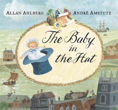 The baby in the hat / written by Allan Ahlberg ; with illustrated by André Amstutz.