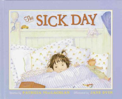 The sick day [book] / written by Patricia MacLachlan ; illustrated by Jane Dyer.