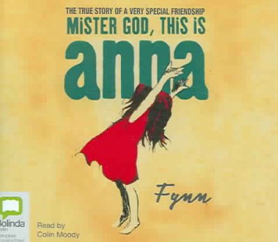 Mister God, this is Anna [sound recording] : [the true story of a very special friendship] / Fynn ; read by Colin Moody.