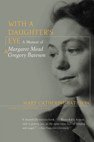 With a daughter's eye : a memoir of Margaret Mead and Gregory Bateson / Mary Catherine Bateson.