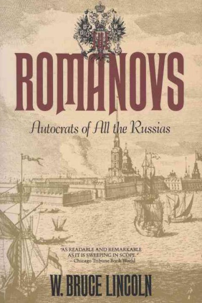 The Romanovs : autocrats of all the Russias / W. Bruce Lincoln.