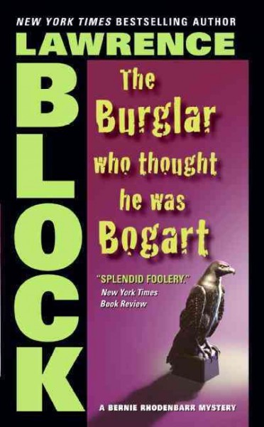 The burglar who thought he was Bogart : a Bernie Rhodenbarr mystery / Lawrence Block.