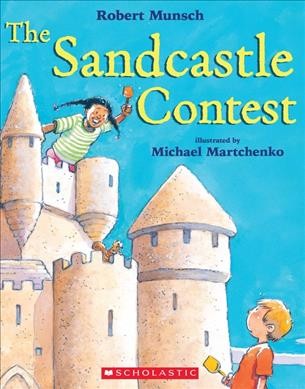 The sandcastle contest [kit] / Robert Munsch ; illustrated by Michael Martchenko.