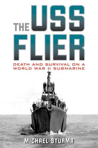 The USS Flier : death and survival on a World War II submarine / Michael Sturma.