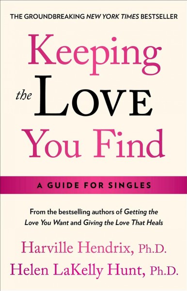 Keeping the love you find : a guide for singles / Harville Hendrix.