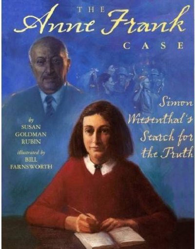 The Anne Frank case : Simon Wiesenthal's search for the truth / by Susan Goldman Rubin ; illustrated by Bill Farnsworth.