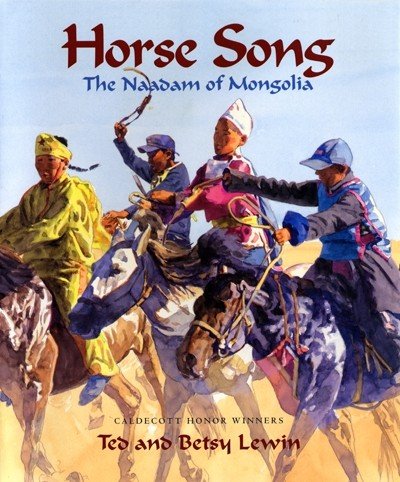 Horse song : the Naadam of Mongolia / Ted and Betsy Lewin.