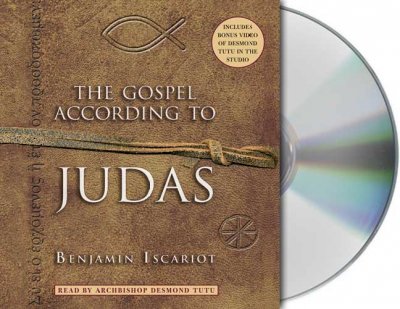 The gospel according to Judas [sound recording] : by Benjamin Iscariot / [recounted by Jeffrey Archer, with the assistance of Francis J. Moloney].