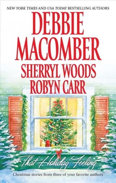 That holiday feeling / Debbie Macomber, Sherryl Woods, Robyn Carr.