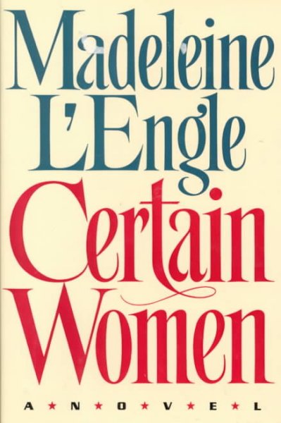 Certain women / Madeleine L'Engle.