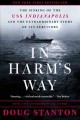 In harm's way : the sinking of the USS Indianapolis and the extraordinary story of its survivors  Cover Image