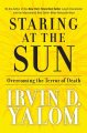 Staring at the sun : overcoming the terror of death  Cover Image