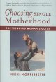 Choosing single motherhood : the thinking woman's guide  Cover Image