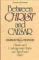 Between Christ and Caesar : classic and contemporary texts on church and state / [edited] by Charles Villa-Vicencio. Cover Image