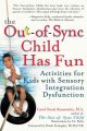 The out-of-sync child has fun : activities for kids with sensory integration dysfunction  Cover Image