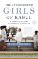 The underground girls of Kabul : in search of a hidden resistance in Afghanistan  Cover Image