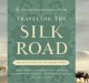 Traveling the Silk Road : ancient pathway to the modern world  Cover Image