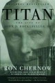Titan the life of John D. Rockefeller, Sr.  Cover Image