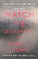 Watch Me Disappear : A Novel Cover Image
