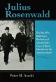 Julius Rosenwald : the man who built Sears, Roebuck and advanced the cause of Black education in the American South  Cover Image