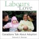 Labours of love Canadians talk about adoption  Cover Image