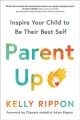 Parent up : inspire your child to be their best self  Cover Image