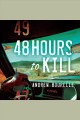 48 hours to kill : a thriller Cover Image